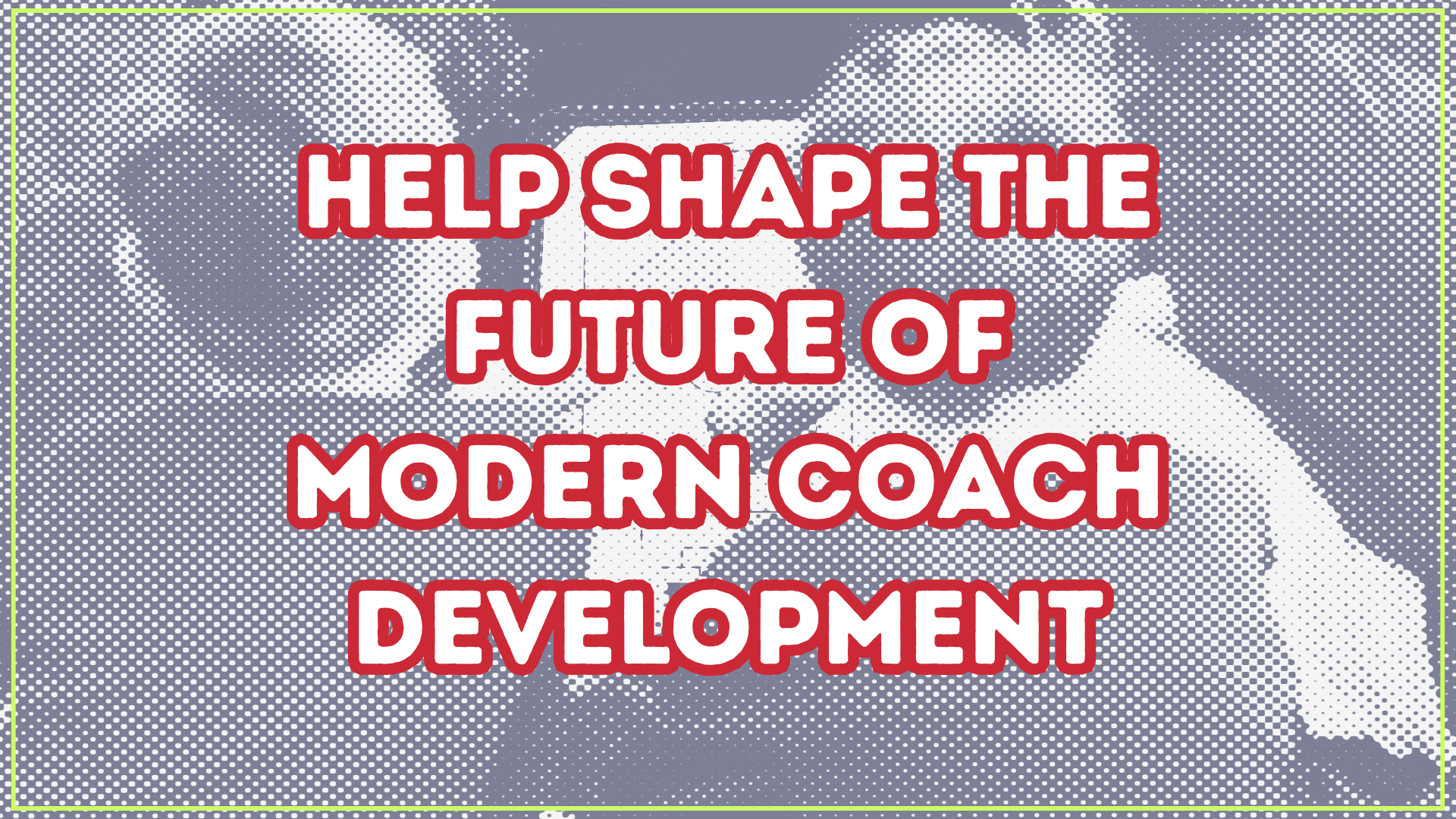 help-shape-the-future-of-modern-coach-development-4.png